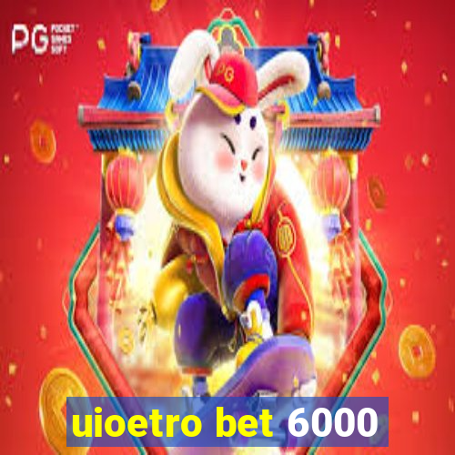 uioetro bet 6000